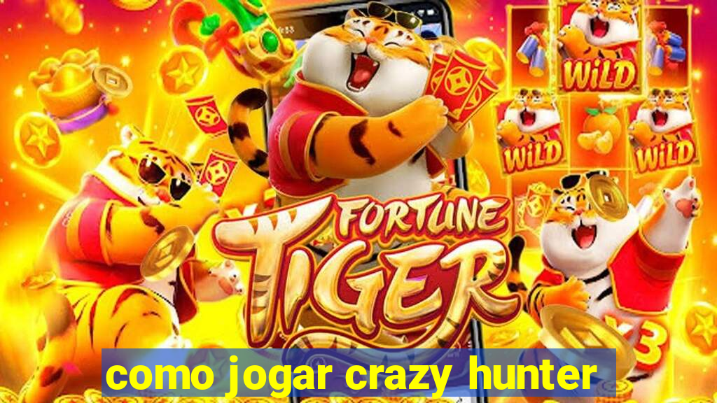 como jogar crazy hunter